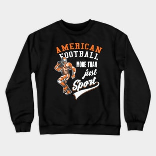 American Football is more than just Sport Crewneck Sweatshirt